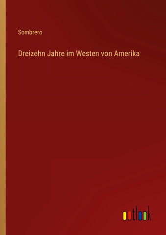Dreizehn Jahre im Westen von Amerika