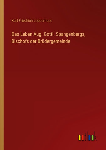 Das Leben Aug. Gottl. Spangenbergs, Bischofs der Brüdergemeinde