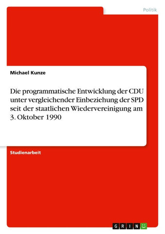 Die programmatische Entwicklung der CDU unter vergleichender Einbeziehung der SPD seit der staatlichen Wiedervereinigung am 3. Oktober 1990