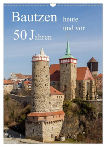 Bautzen vor 50 Jahren und heute (Wandkalender 2027 DIN A3 hoch), CALVENDO Monatskalender
