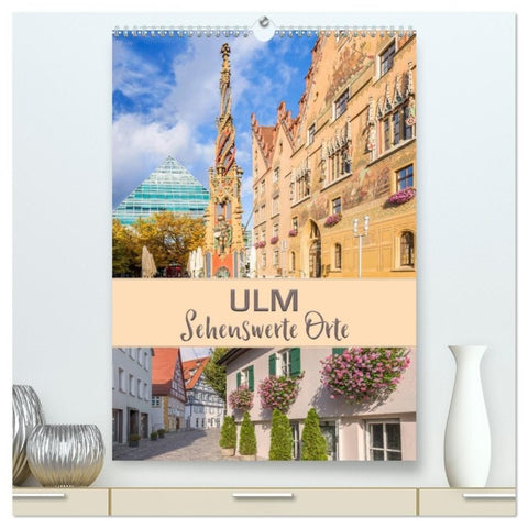 ULM Sehenswerte Orte (hochwertiger Premium Wandkalender 2027 DIN A2 hoch), Kunstdruck in Hochglanz