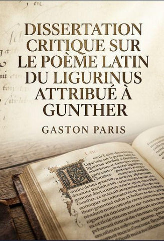 Dissertation critique sur le poème latin du Ligurinus attribué à Gunther