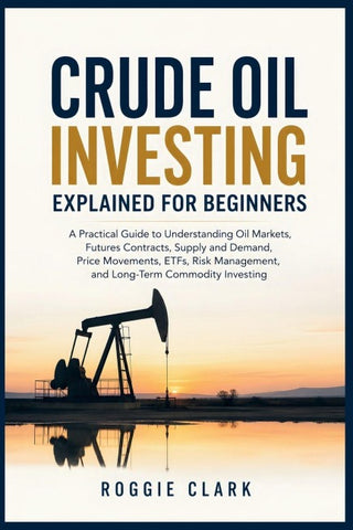 Crude Oil Investing Explained for Beginners