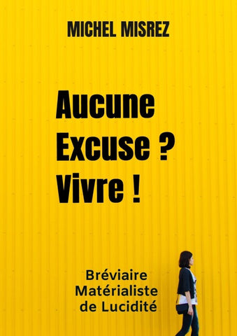 Aucune Excuse ? Vivre !