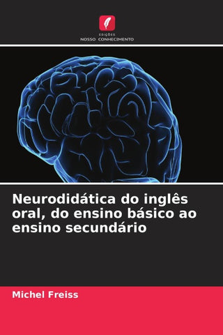 Neurodidática do inglês oral, do ensino básico ao ensino secundário