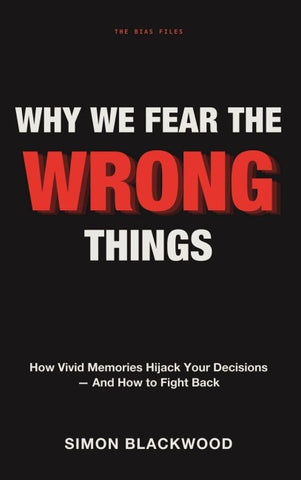 Why We Fear the Wrong Things