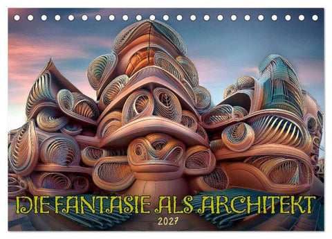 Die Fantasie als Architekt (Tischkalender 2027 DIN A5 quer), CALVENDO Monatskalender