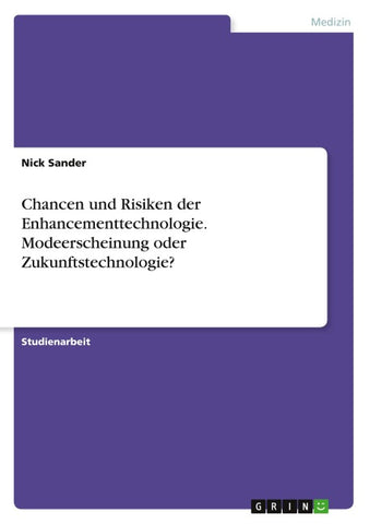 Chancen und Risiken der Enhancementtechnologie. Modeerscheinung oder Zukunftstechnologie?