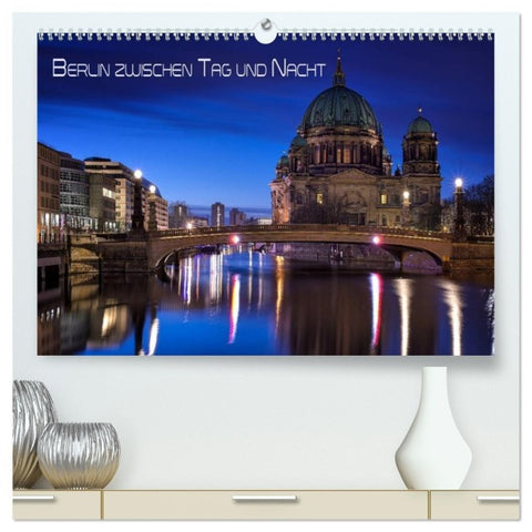 Berlin zwischen Tag und Nacht (hochwertiger Premium Wandkalender 2027 DIN A2 quer), Kunstdruck in Hochglanz