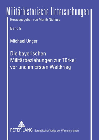 Die bayerischen Militärbeziehungen zur Türkei vor und im Ersten Weltkrieg