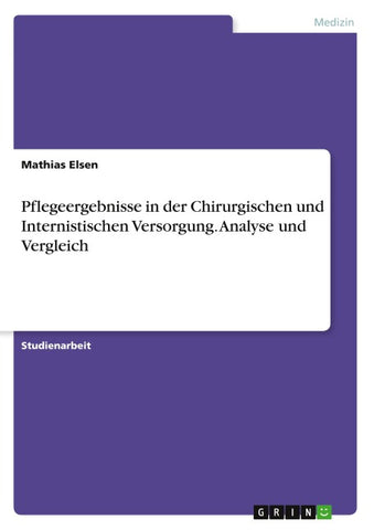 Pflegeergebnisse in der Chirurgischen und Internistischen Versorgung. Analyse und Vergleich