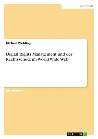 Digital Rights Management und der Rechtsschutz im World Wide Web