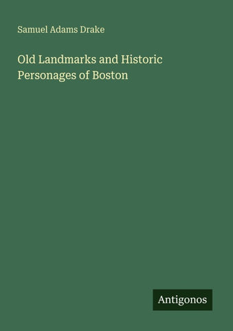 Old Landmarks and Historic Personages of Boston