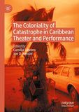 The Coloniality of Catastrophe in Caribbean Theater and Performance
