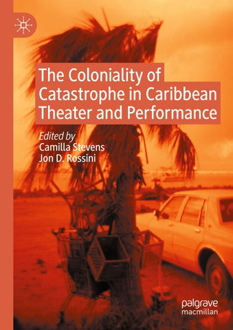The Coloniality of Catastrophe in Caribbean Theater and Performance