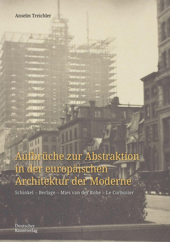 Aufbrüche zur Abstraktion in der europäischen Architektur der Moderne