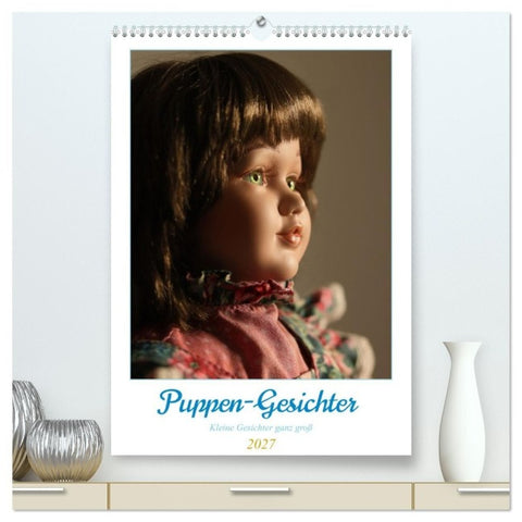 Puppen-Gesichter (hochwertiger Premium Wandkalender 2027 DIN A2 hoch), Kunstdruck in Hochglanz