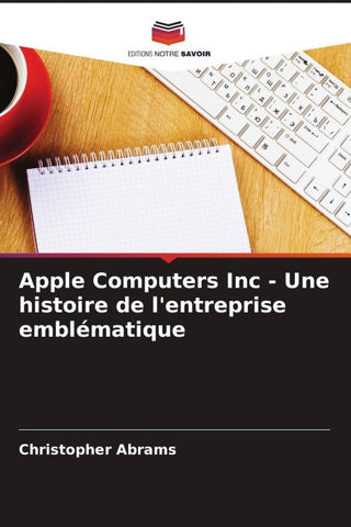 Apple Computers Inc - Une histoire de l'entreprise emblématique