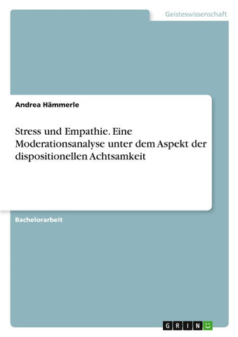 Stress und Empathie. Eine Moderationsanalyse unter dem Aspekt der dispositionellen Achtsamkeit