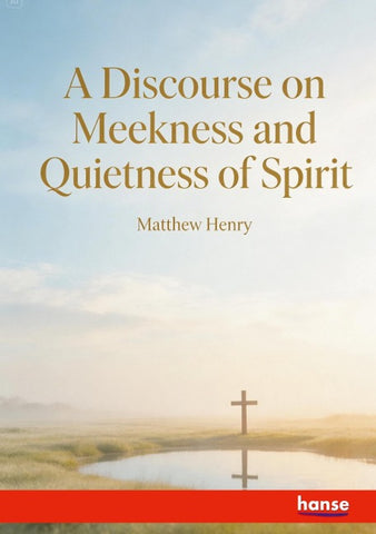 A Discourse on Meekness and Quietness of Spirit