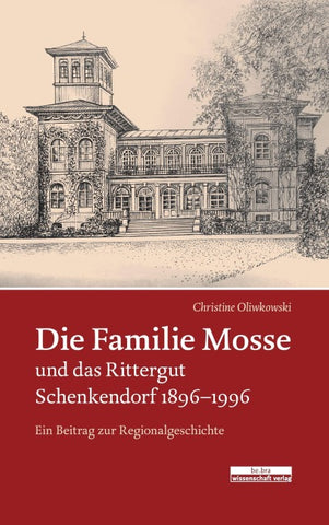 Die Familie Mosse und das Rittergut Schenkendorf 1896–1996