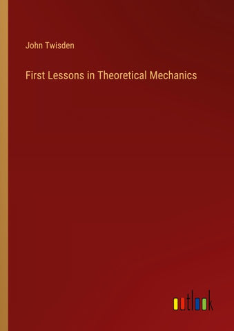 First Lessons in Theoretical Mechanics