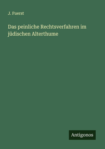 Das peinliche Rechtsverfahren im jüdischen Alterthume