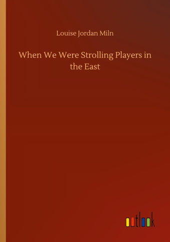 When We Were Strolling Players in the East