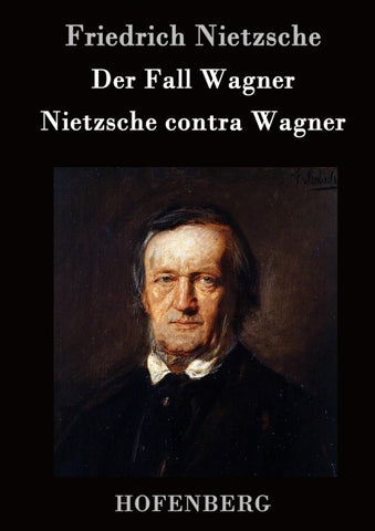 Der Fall Wagner / Nietzsche contra Wagner