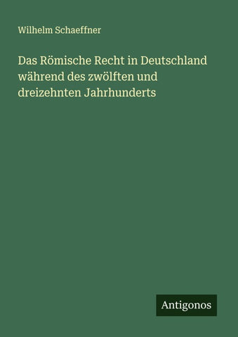 Das Römische Recht in Deutschland während des zwölften und dreizehnten Jahrhunderts