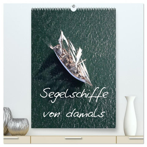 Segelschiffe von damals (hochwertiger Premium Wandkalender 2027 DIN A2 hoch), Kunstdruck in Hochglanz