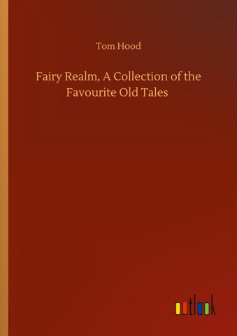 Fairy Realm, A Collection of the Favourite Old Tales