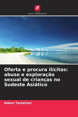 Oferta e procura ilícitas: abuso e exploração sexual de crianças no Sudeste Asiático