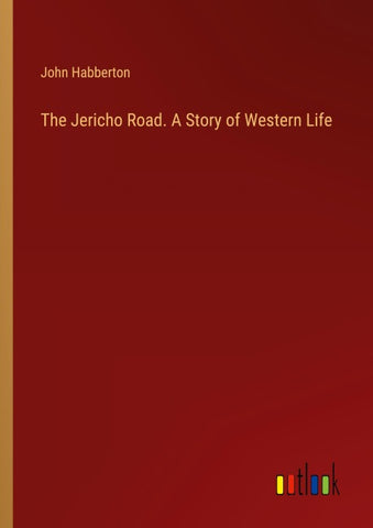 The Jericho Road. A Story of Western Life