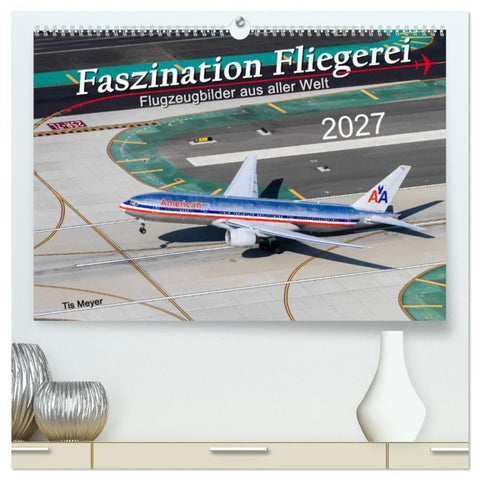 Faszination Fliegerei (hochwertiger Premium Wandkalender 2027 DIN A2 quer), Kunstdruck in Hochglanz