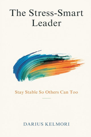 The Stress-Smart Leader