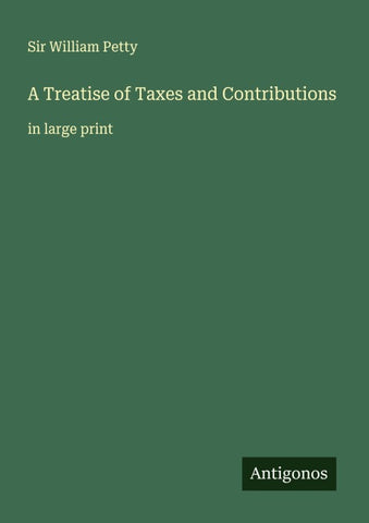 A Treatise of Taxes and Contributions