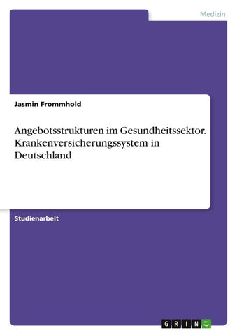 Angebotsstrukturen im Gesundheitssektor. Krankenversicherungssystem in Deutschland