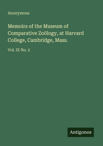Memoirs of the Museum of Comparative Zoölogy, at Harvard College, Cambridge, Mass.
