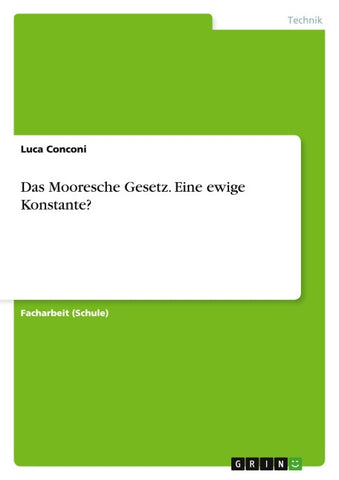 Das Mooresche Gesetz. Eine ewige Konstante?