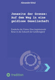Jenseits der Grenze: Auf dem Weg in eine geldlose Gesellschaft
