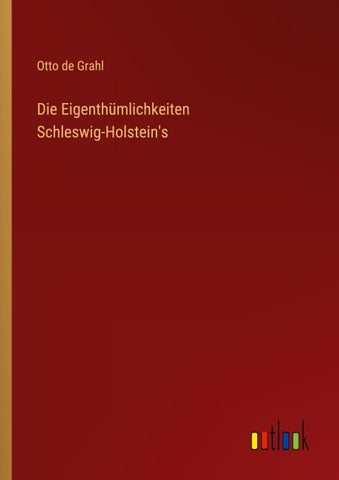 Die Eigenthümlichkeiten Schleswig-Holstein's