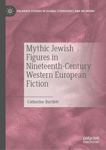 Mythic Jewish Figures in Nineteenth-Century Western European Fiction