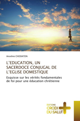L'EDUCATION, UN SACERDOCE CONJUGAL DE L'EGLISE DOMESTIQUE