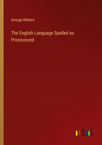 The English Language Spelled as Pronounced