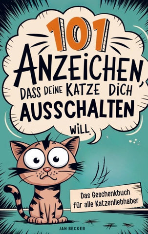 101 Anzeichen, dass deine Katze dich ausschalten will: Das Geschenkbuch für Katzenliebhaber