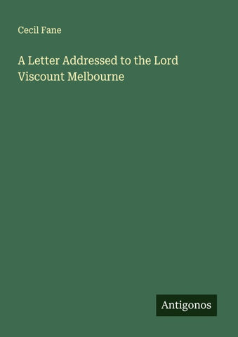 A Letter Addressed to the Lord Viscount Melbourne