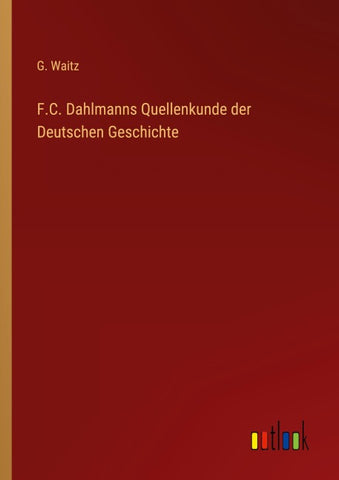 F.C. Dahlmanns Quellenkunde der Deutschen Geschichte