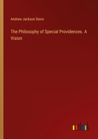 The Philosophy of Special Providences. A Vision
