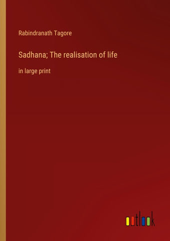 Sadhana; The realisation of life